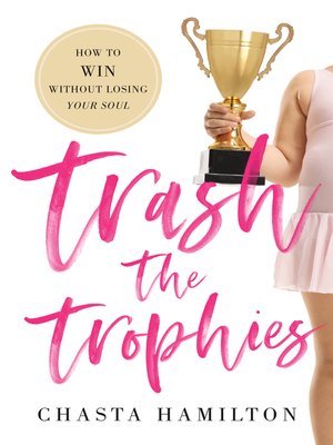 cover image of Trash the Trophies: How to Win Without Losing Your Soul